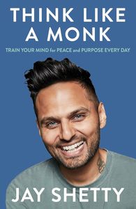 Think Like A Monk Train Your Mind for Peace And Purpose Every Day | Jay Shetty