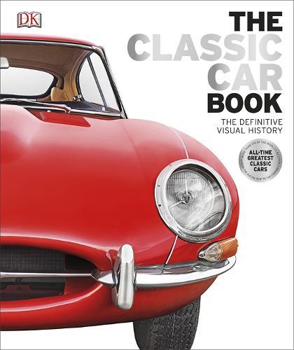The Classic Car Book The Definitive Visual History | Dorling Kindersley