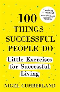 100 Things Successful People Do Little Exercises for Successful Living | Nigel Cumberland