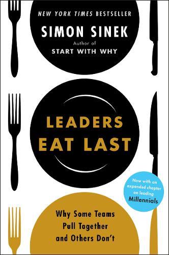 Leaders Eat Last Why Some Teams Pull Together and Others Don't | Simon Sinek