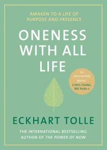 Oneness With All Life Awaken to a life of purpose and presence with the Number One bestselling spiritual author | Tolle Eckhart