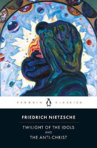 Twilight of The Idols & The Anti-Christ | Friedrich Nietzsche