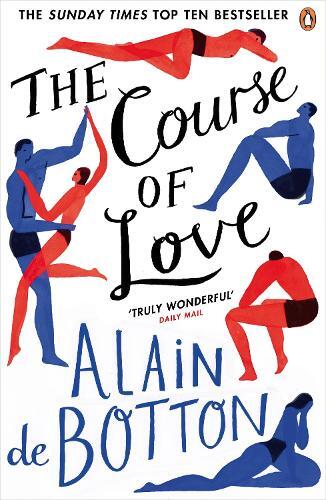 The Course Of Love An Unforgettable Story Of Love And Marriage From The Author Of Bestselling Novel Essays In | Alain De Botton