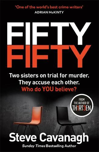 Fifty-Fifty The Explosive Follow Up To Thirteen 'the Serial Killer Isn't On Trial. He's On The Jury' | Steve Cavanagh
